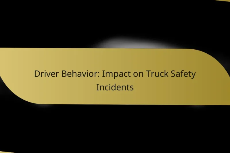 Driver Behavior: Impact on Truck Safety Incidents