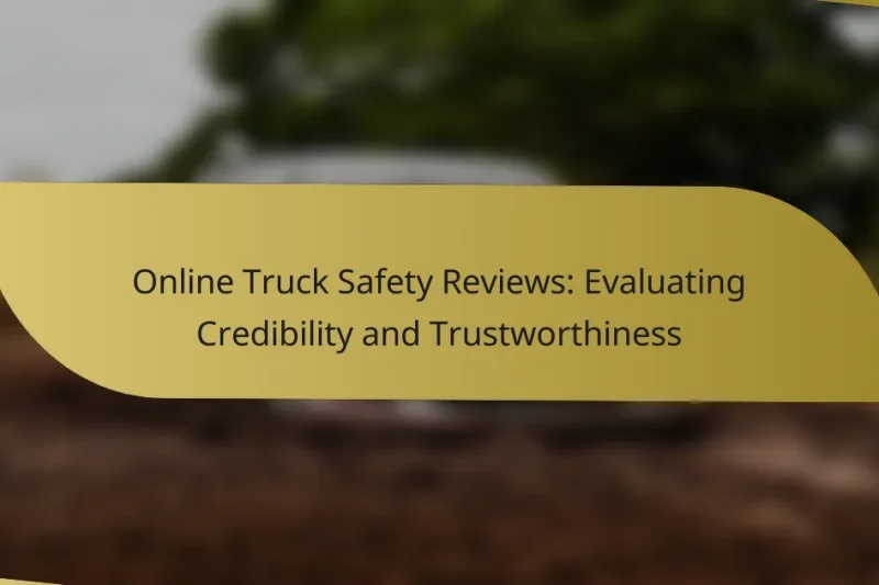 Online Truck Safety Reviews: Evaluating Credibility and Trustworthiness