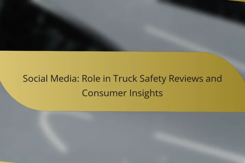 Social Media: Role in Truck Safety Reviews and Consumer Insights