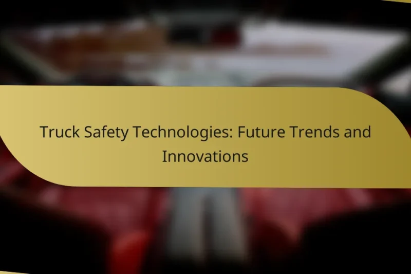 Truck Safety Technologies: Future Trends and Innovations