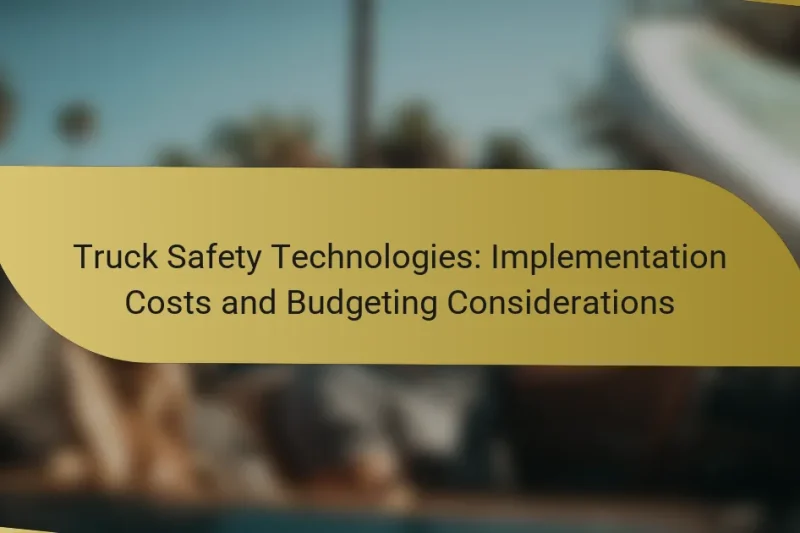 Truck Safety Technologies: Implementation Costs and Budgeting Considerations