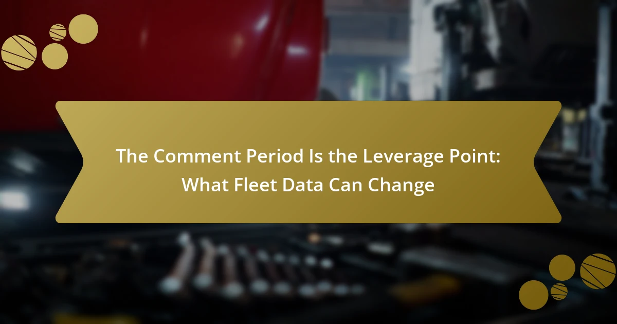 The Comment Period Is the Leverage Point: What Fleet Data Can Change