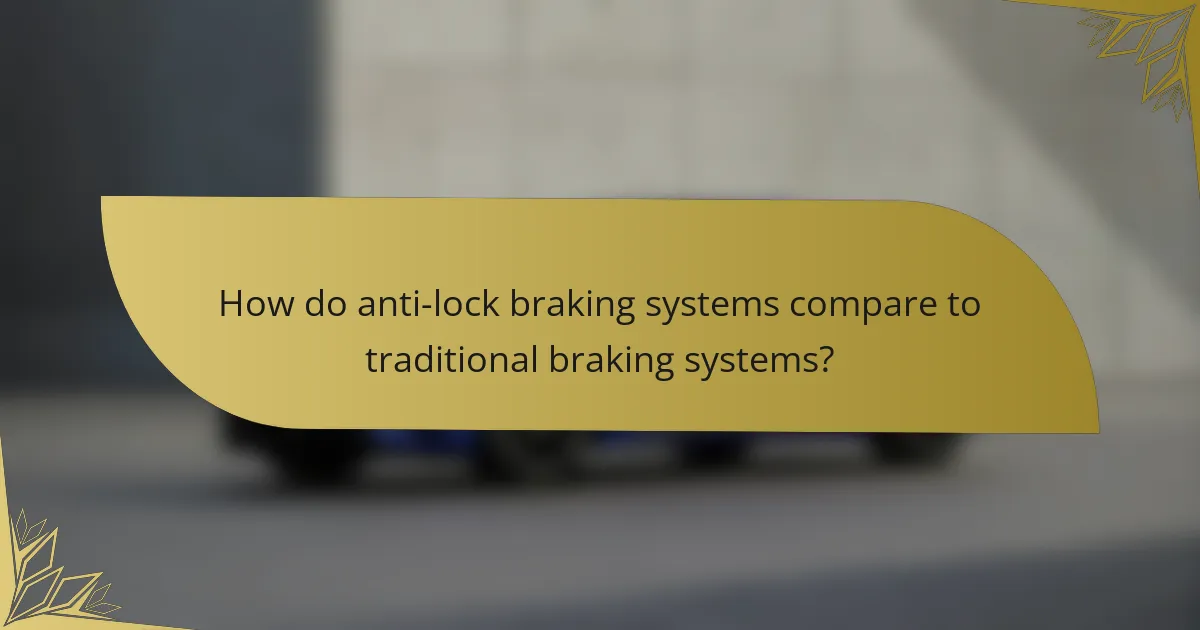 How do anti-lock braking systems compare to traditional braking systems?