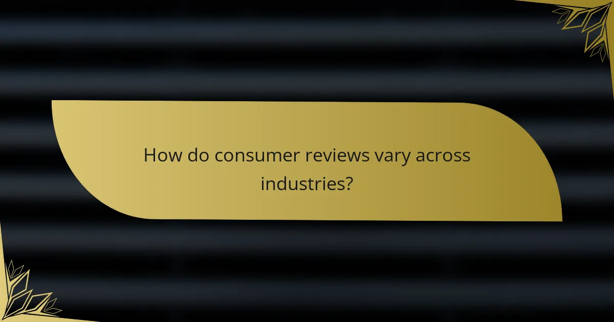 How do consumer reviews vary across industries?