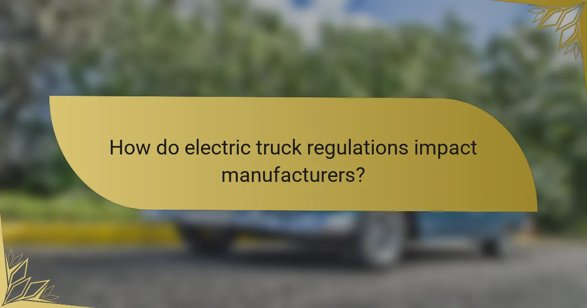 How do electric truck regulations impact manufacturers?