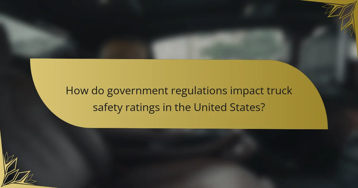 How do government regulations impact truck safety ratings in the United States?