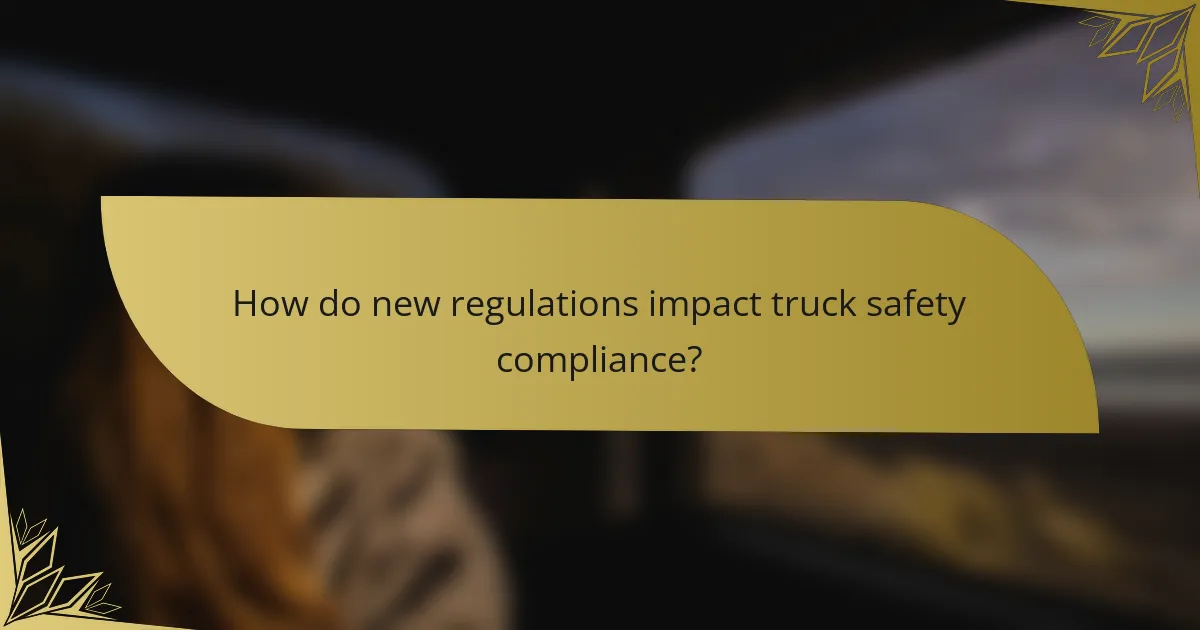 How do new regulations impact truck safety compliance?