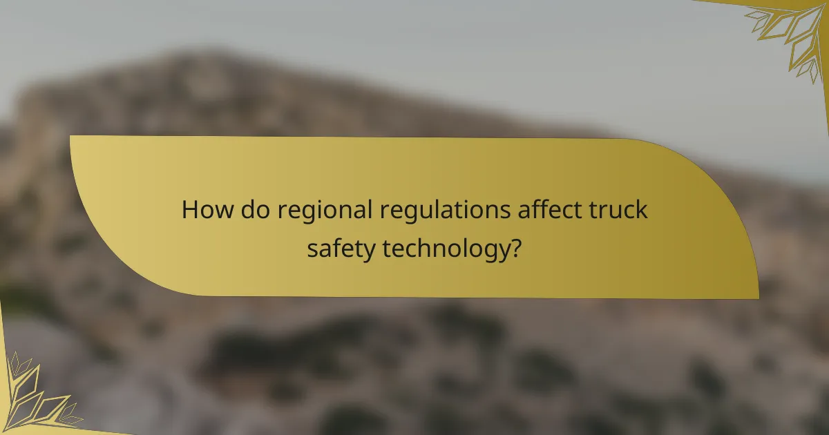 How do regional regulations affect truck safety technology?