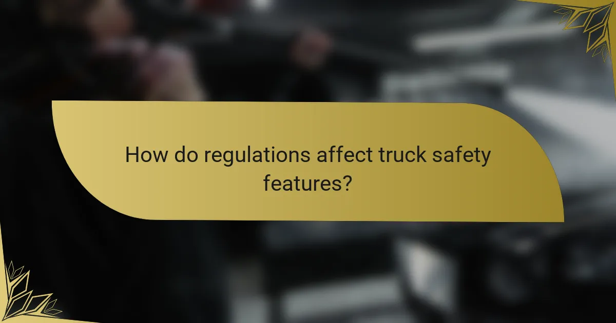 How do regulations affect truck safety features?