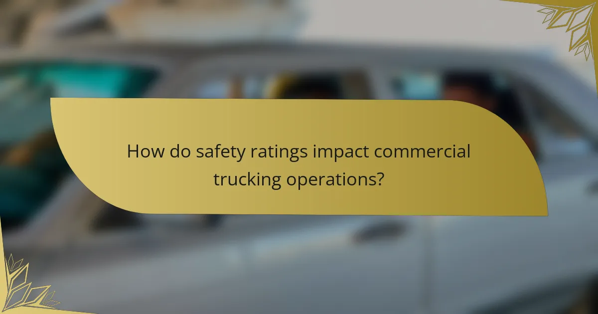 How do safety ratings impact commercial trucking operations?