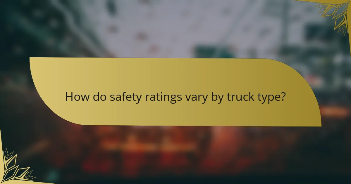 How do safety ratings vary by truck type?