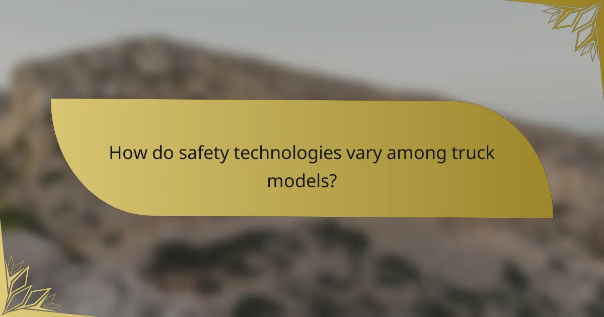 How do safety technologies vary among truck models?