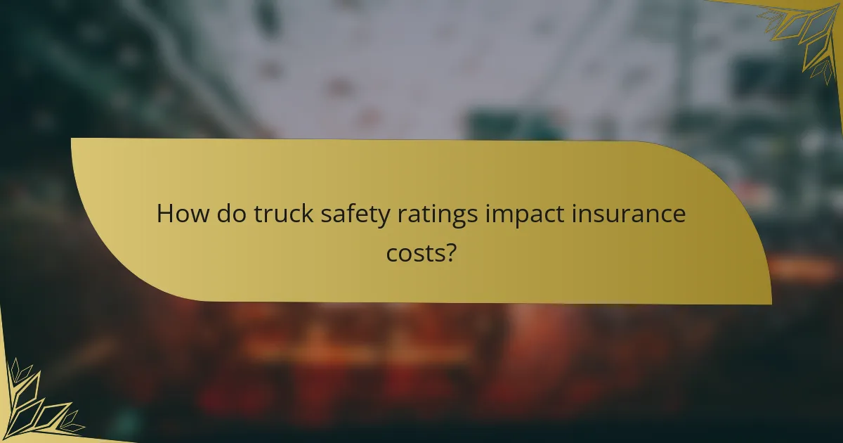 How do truck safety ratings impact insurance costs?