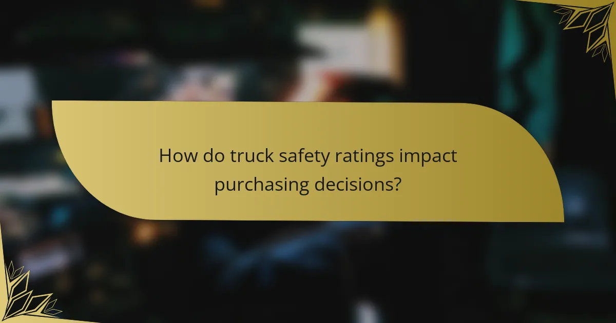 How do truck safety ratings impact purchasing decisions?