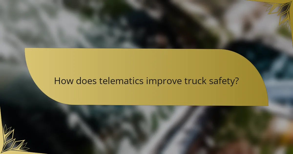 How does telematics improve truck safety?