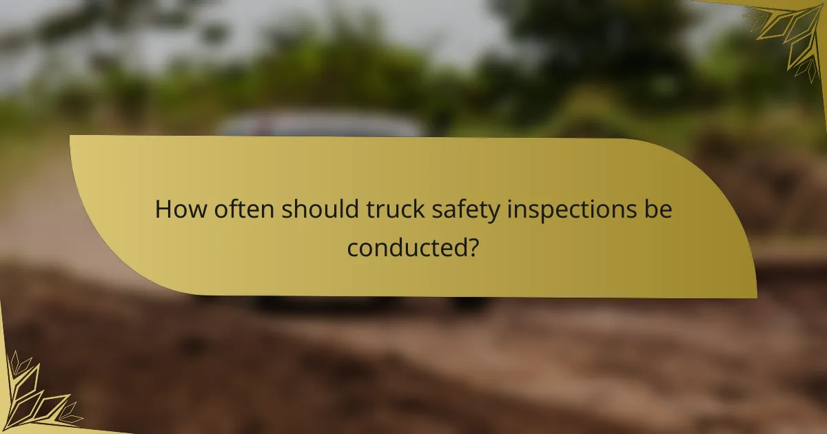 How often should truck safety inspections be conducted?