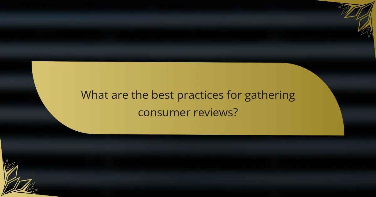 What are the best practices for gathering consumer reviews?