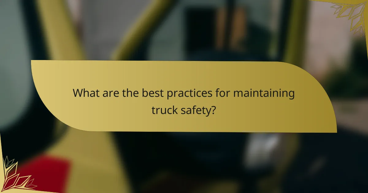 What are the best practices for maintaining truck safety?