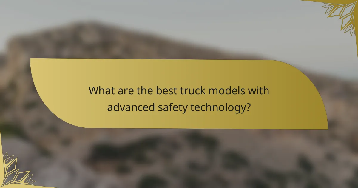 What are the best truck models with advanced safety technology?