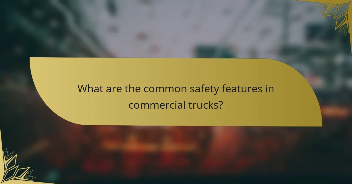 What are the common safety features in commercial trucks?