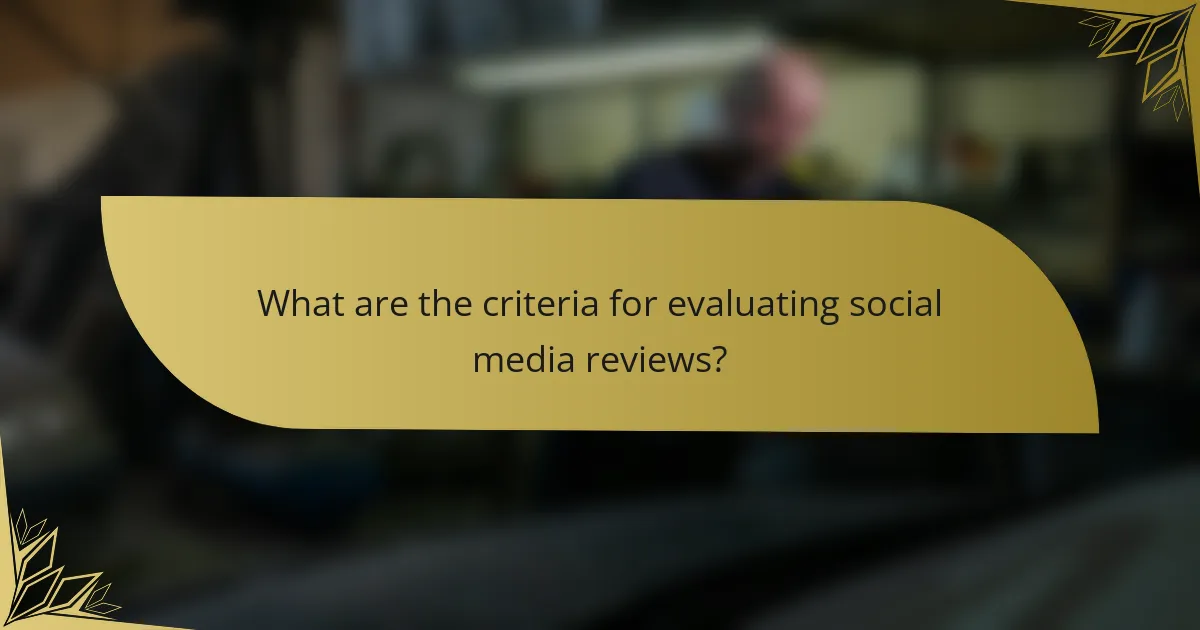 What are the criteria for evaluating social media reviews?