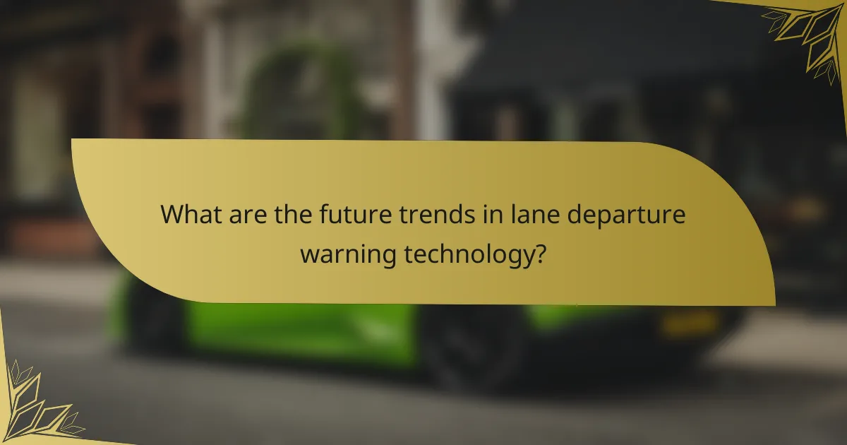 What are the future trends in lane departure warning technology?