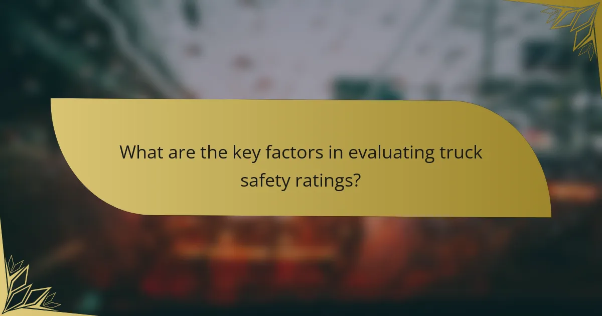 What are the key factors in evaluating truck safety ratings?