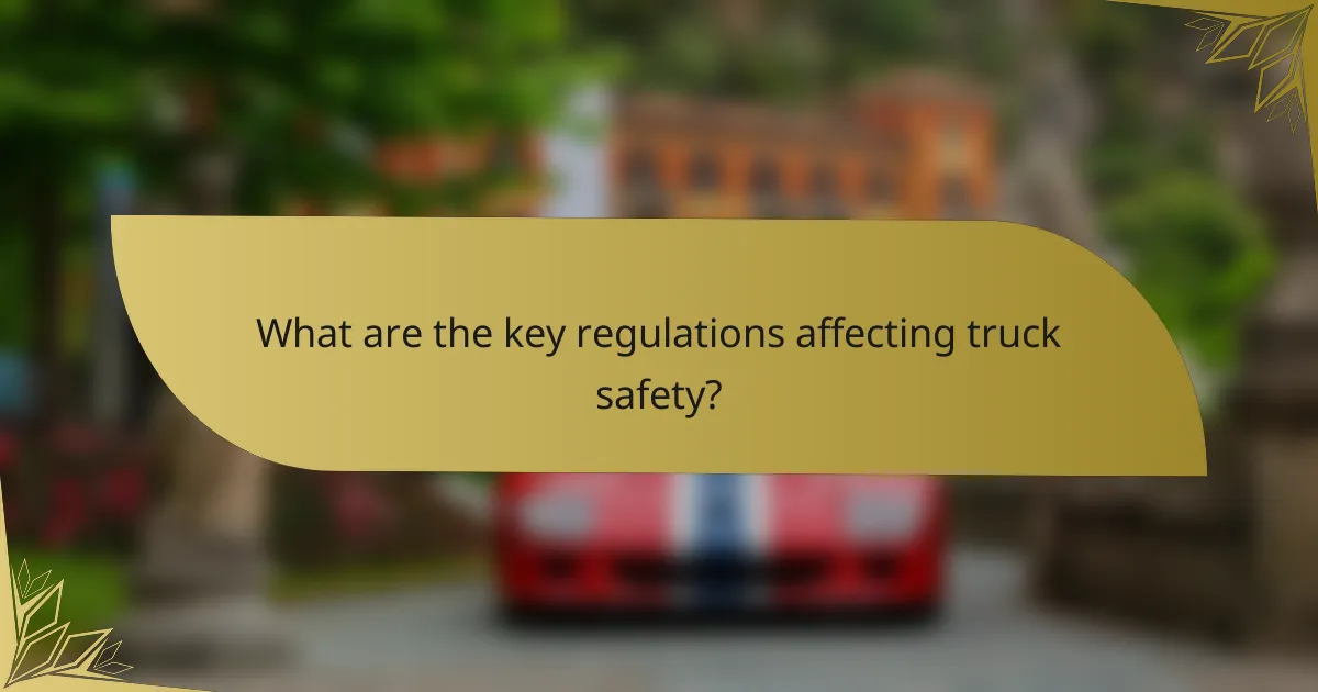 What are the key regulations affecting truck safety?