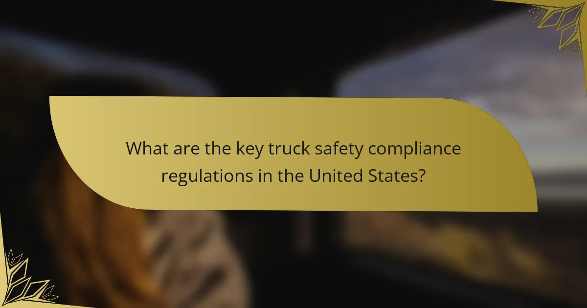 What are the key truck safety compliance regulations in the United States?