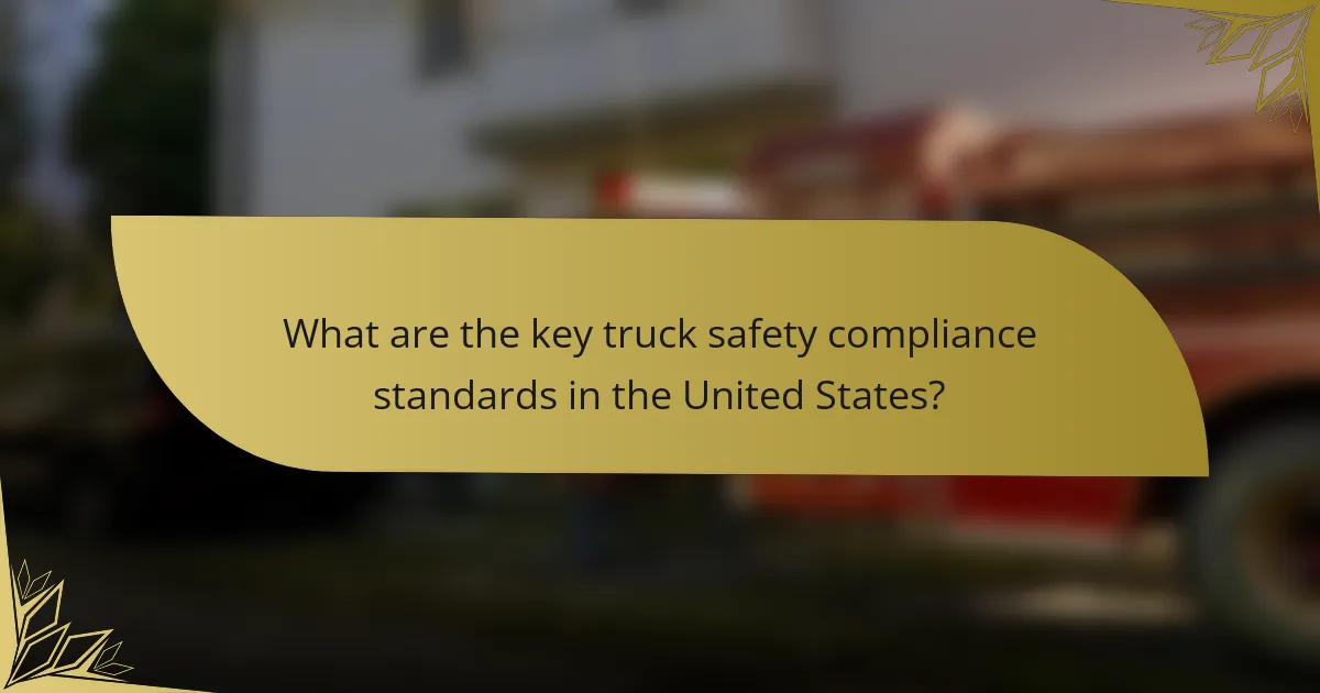 What are the key truck safety compliance standards in the United States?