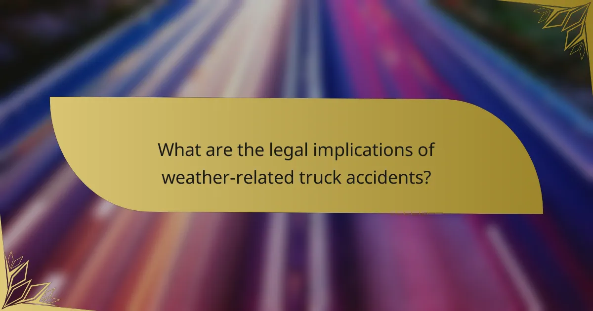 What are the legal implications of weather-related truck accidents?