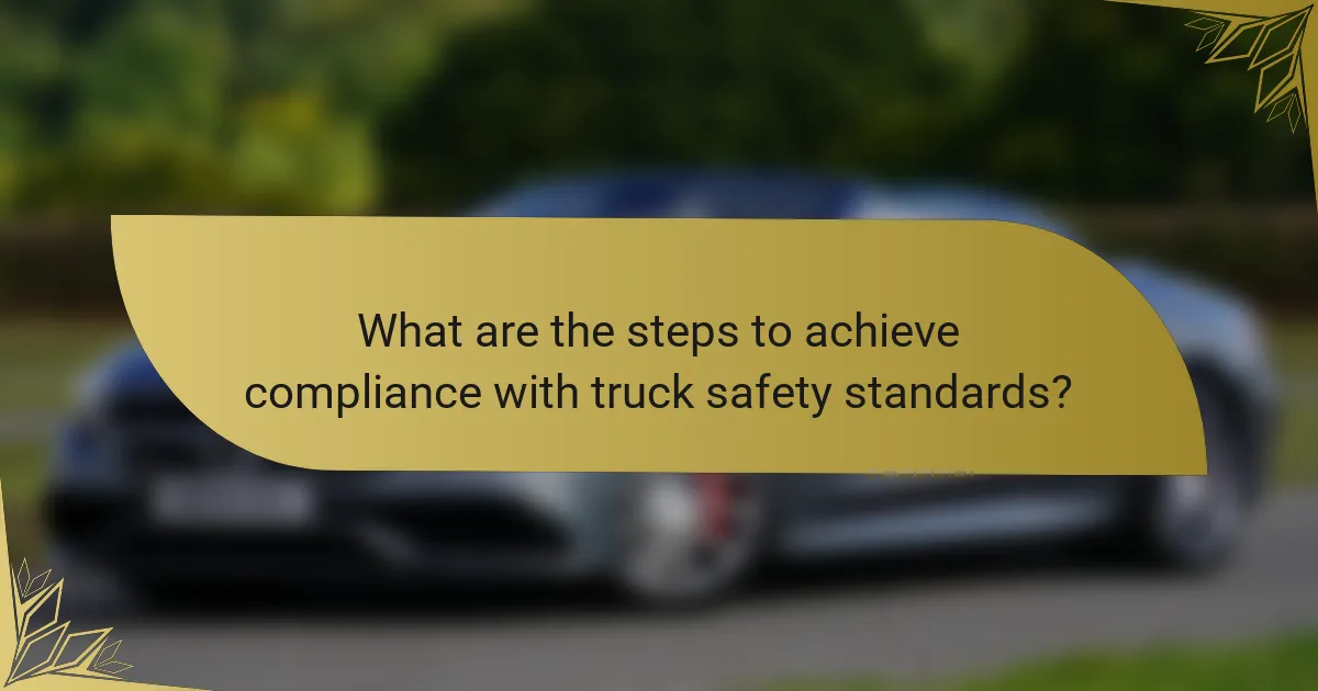 What are the steps to achieve compliance with truck safety standards?