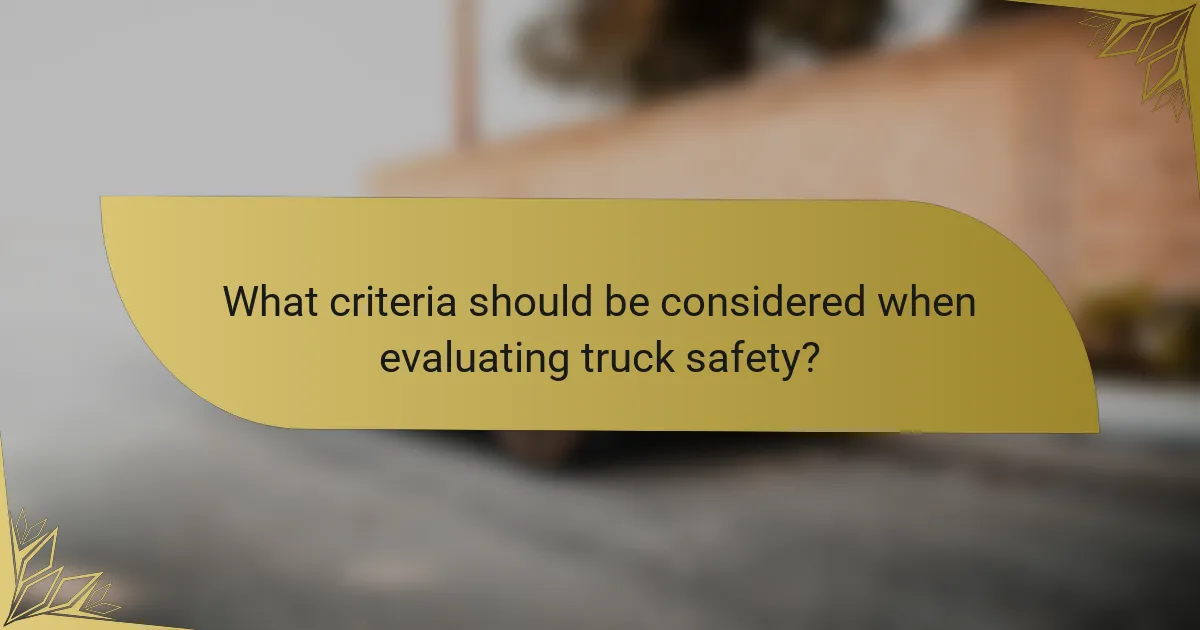 What criteria should be considered when evaluating truck safety?