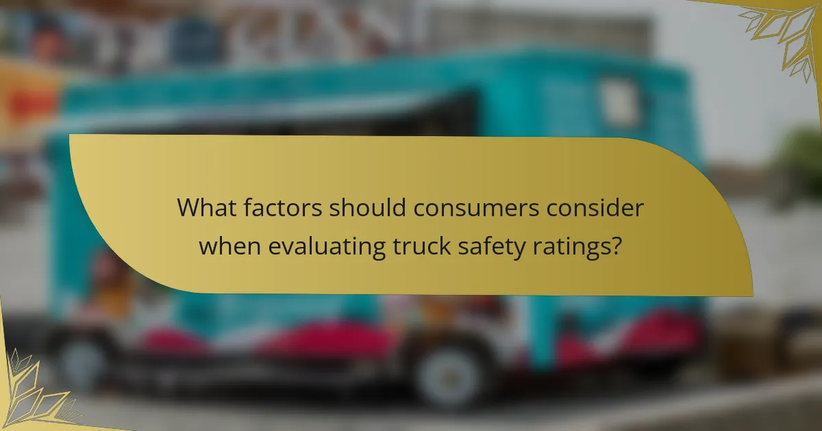 What factors should consumers consider when evaluating truck safety ratings?
