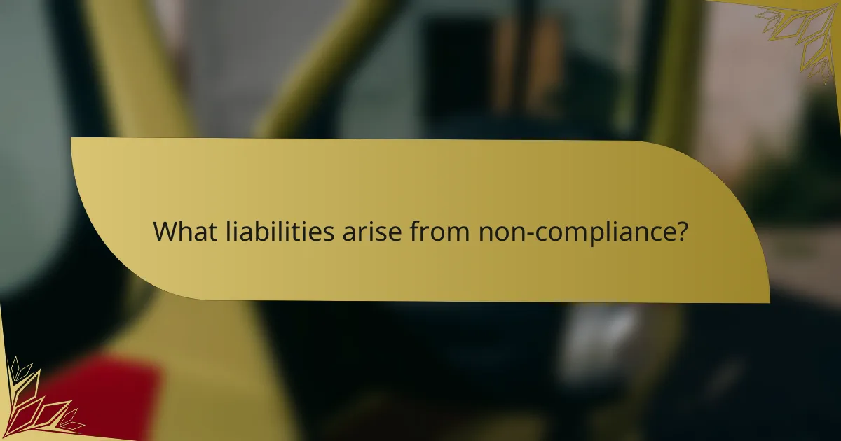 What liabilities arise from non-compliance?