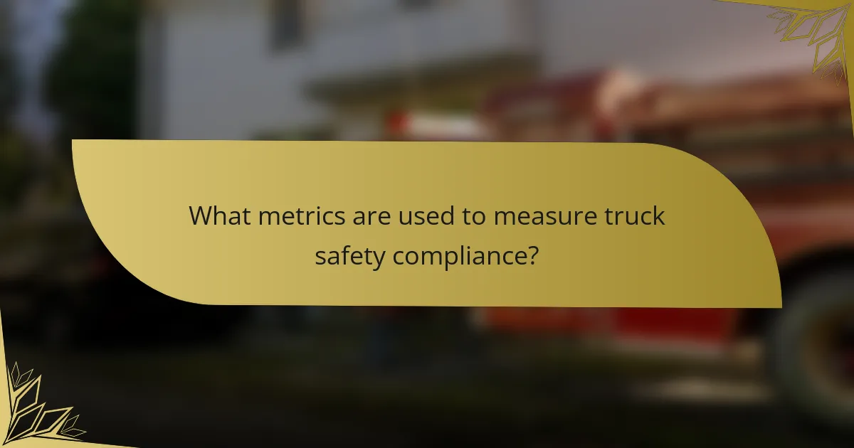 What metrics are used to measure truck safety compliance?