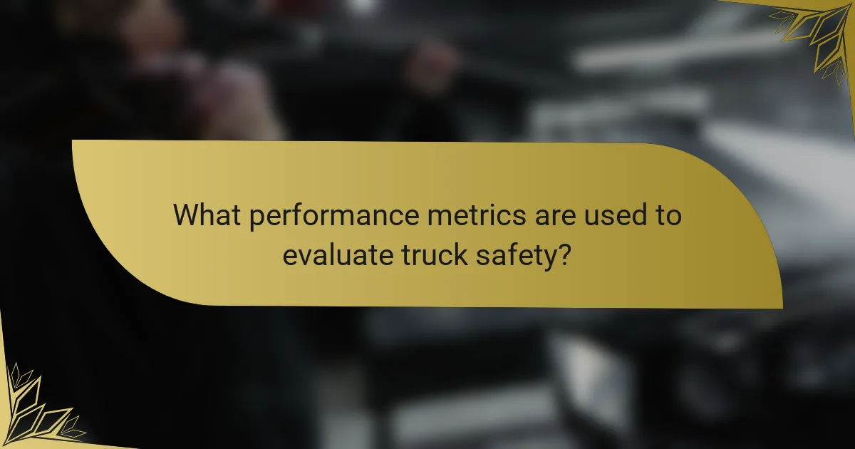 What performance metrics are used to evaluate truck safety?