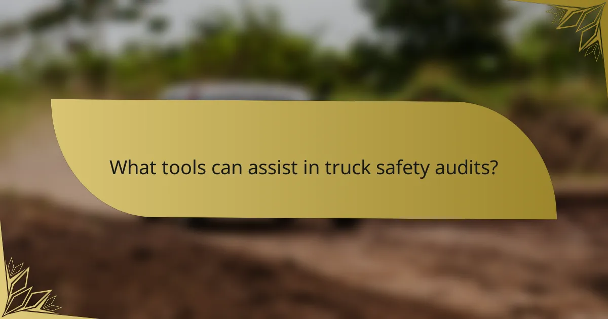 What tools can assist in truck safety audits?